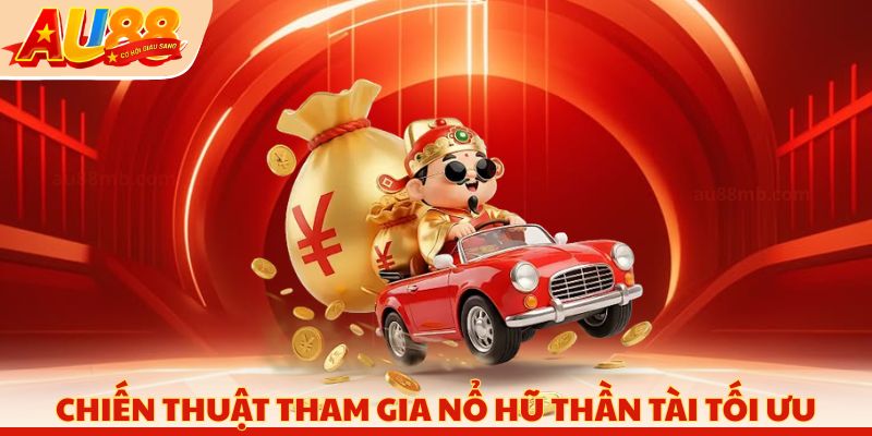 Chiến thuật tham gia nổ hũ thần tài tối ưu
