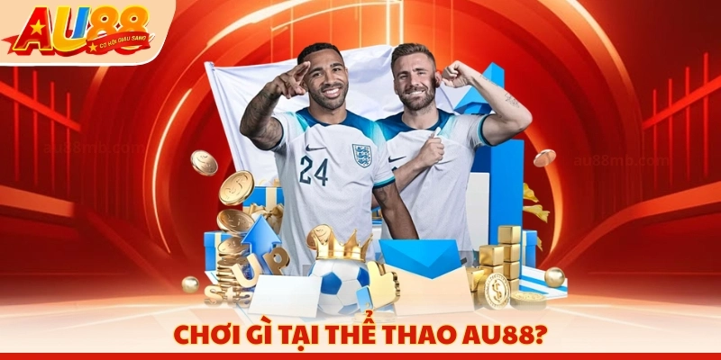 Chơi gì tại thể thao AU88?