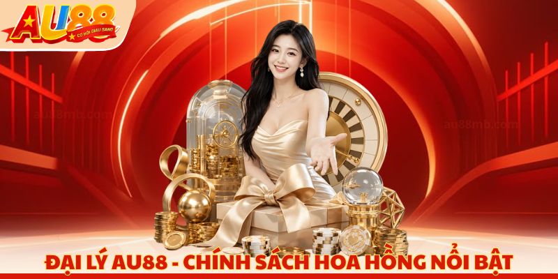 Đại lý AU88 - Chính sách hoa hồng nổi bật