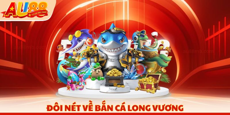Đôi nét về bắn cá Long Vương