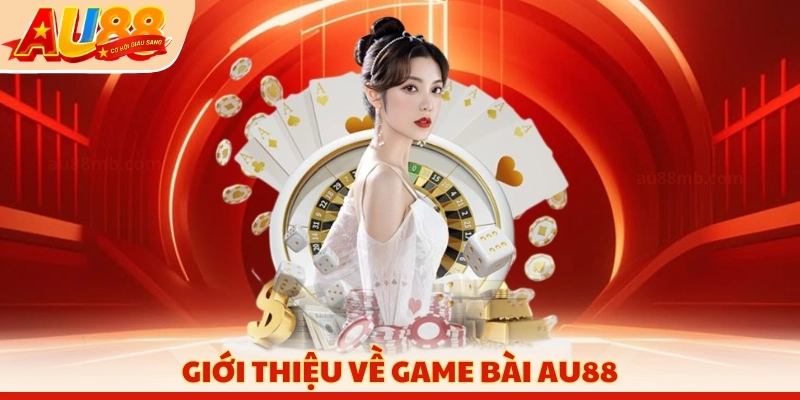 Giới thiệu về game bài AU88