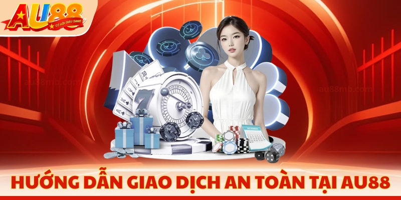 Hướng dẫn giao dịch an toàn tại AU88