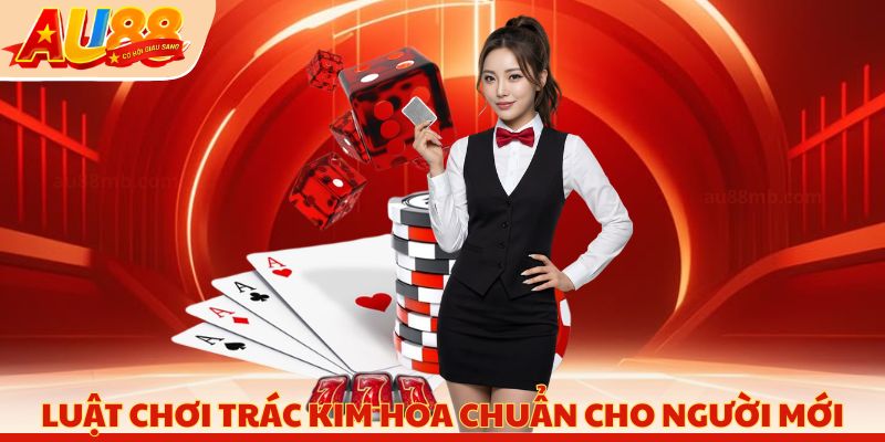 Luật chơi trác kim hoa chuẩn cho người mới