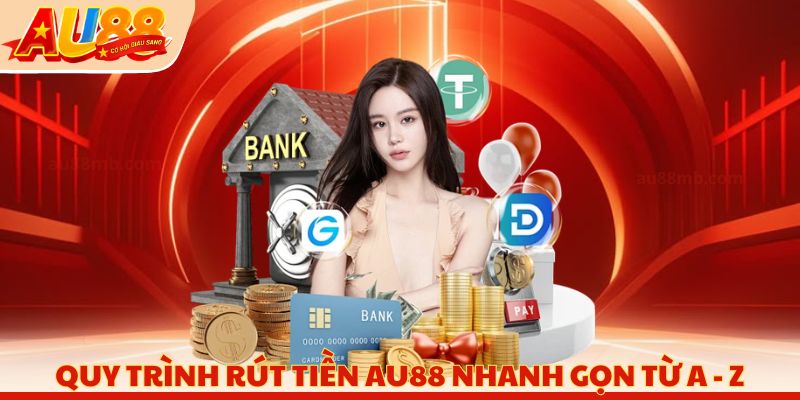 Quy trình rút tiền AU88 nhanh gọn từ A - Z