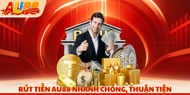 Rút tiền AU88 nhanh chóng, thuận tiện
