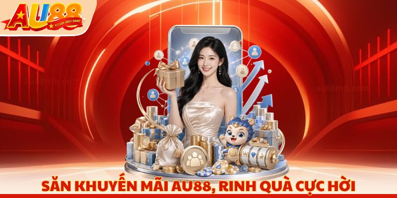 Săn khuyến mãi Au88, rinh quà cực hời