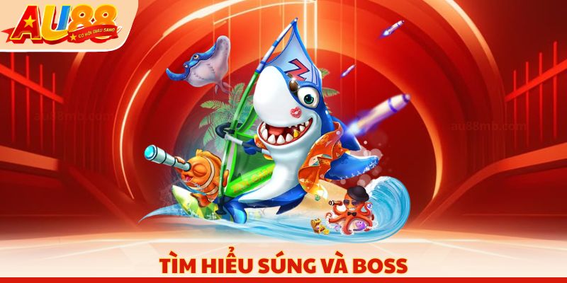 Tìm hiểu súng và boss