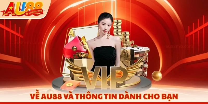 Về AU88 và thông tin dành cho bạn