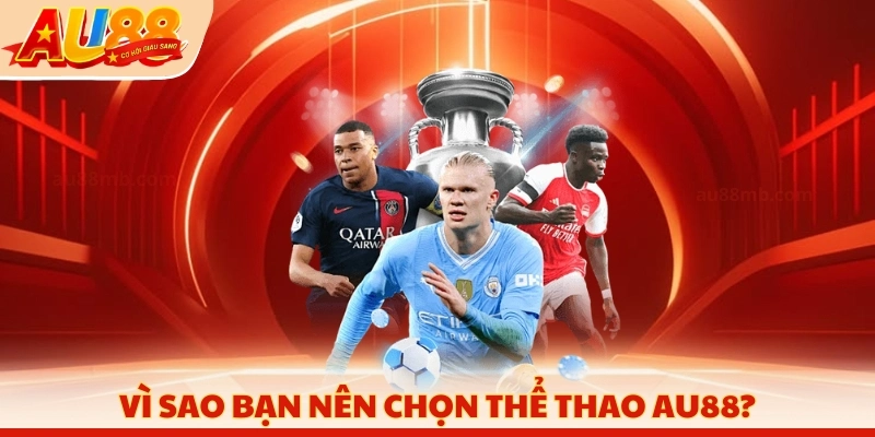 Vì sao bạn nên chọn thể thao AU88?